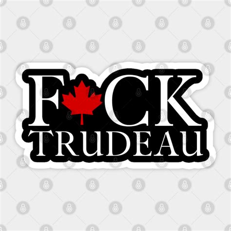 Fuck Justin Trudeau Canadian Liberal Politics Fuck Justin Trudeau Sticker TeePublic