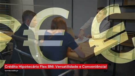 Crédito Hipotecário Flex Bni Versatilidade E Conveniência Youtube