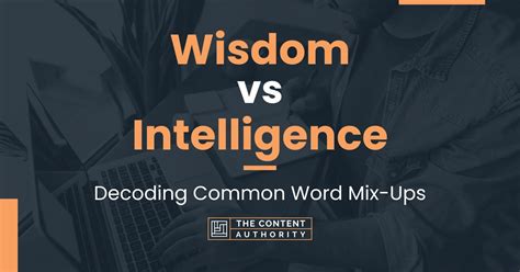 Wisdom Vs Intelligence Decoding Common Word Mix Ups