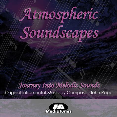 Atmospheric Soundscapes Instrumental Music By John Pape