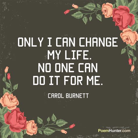 Only I Can Change My Life No One Can Do It For Me Carol Burnett