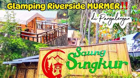 GLAMPING MURAH PINGGIR SUNGAI SAUNG SINGKUR RIVERSIDE GLAMPING