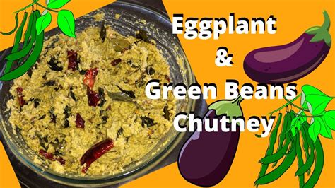 Eggplants And Green Beans Chutney Brinjal Beans Chutney Gluten Free Youtube