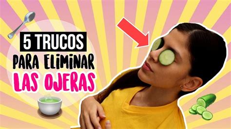 5 TRUCOS Para ELIMINAR Las OJERAS En MINUTOS FÁCIL Y RÁPIDO