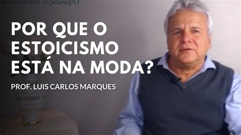 Por Que O Estoicismo Est Na Moda Prof Lu S Carlos Marques Fonseca De