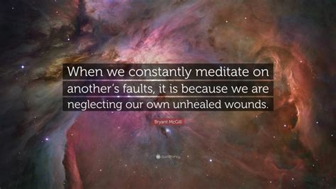 Bryant Mcgill Quote When We Constantly Meditate On Anothers Faults