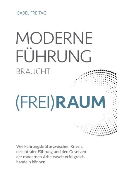 Moderne Führung braucht Frei Raum Wie Führungskräfte zwischen Krisen