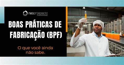 Boas Práticas De Fabricação Bpf O Que Você Ainda Não Sabe Blog