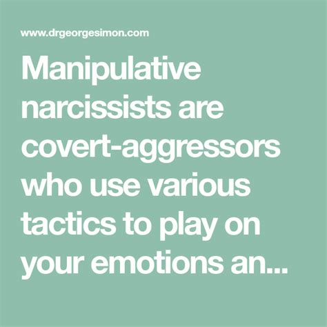 Manipulative Narcissists Are Covert Aggressors Who Use Various Tactics To Play On Your Emotions