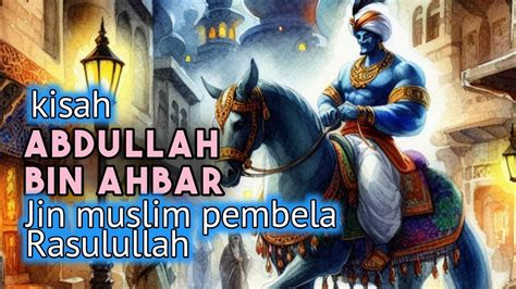 Abdul Bin AHBAR Kisah Jin Muslim Di Zaman Rasulullah Jagad Tauhid