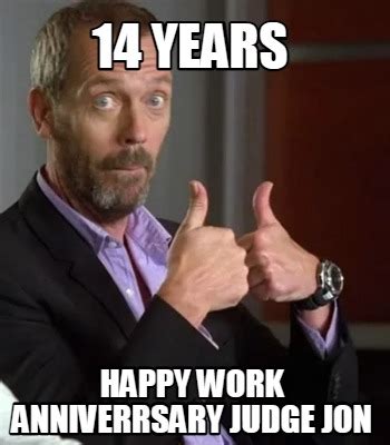 Meme Creator Funny 14 Years Happy Work Anniverrsary Judge Jon Meme