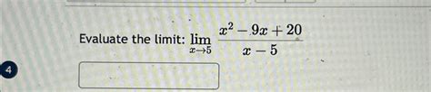 Solved Evaluate The Limit Limx→5x2 9x20x 5