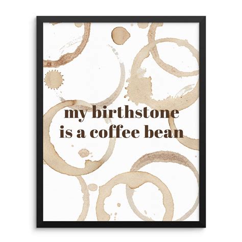 Sincerely Not My Birthstone YPF5 is a Coffee Bean Art Print Funny Café