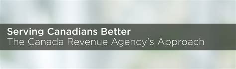 Serving Canadians Better The Canada Revenue Agencys Approach Csps