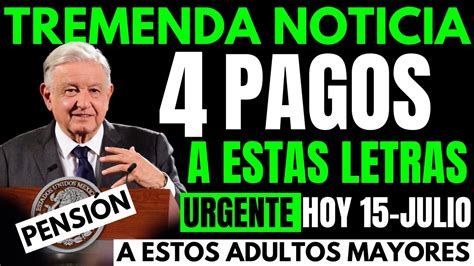 💥urgente Sepan Esta Mega Sorpresa De Amlo Pension Adultos Mayores 4 Pagos💥hoy 15 De Julio Youtube