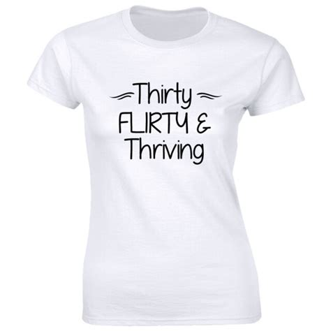 Thirty Flirty And Thriving Womens T Shirt 30 Years Old Tee Happy