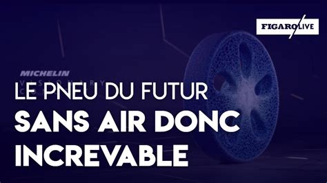 Increvable Et Sans Air Le Pneu Du Futur De Michelin