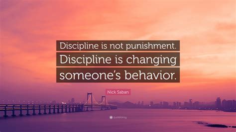 Nick Saban Quote Discipline Is Not Punishment Discipline Is Changing