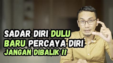 Kenapa Sadar Diri Itu Lebih Hebat Dari Percaya Diri Youtube