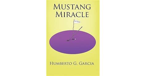 Mustang Miracle By Humberto G Garcia