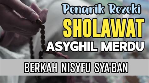 Sholawat Asyghil Penarik Rezeki Paling Mustajab Sholawat Nabi