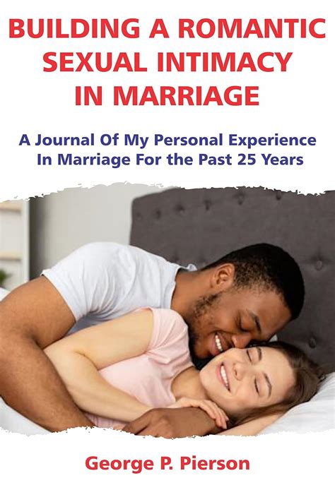 Building A Romantic Sexual Intimacy In Marriage A Journal