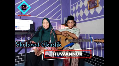 SHOLAWAT HUWANNUR MAULANAMAHARNAI AKUSTIK COVER YouTube