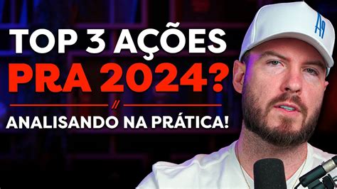 AS 3 MELHORES AÇÕES PARA 2024 Escolhendo NA PRÁTICA