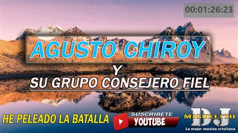 He Peleado La Batalla Agusto Chiroy Ysu Grupo Consejero Fiel Youtube