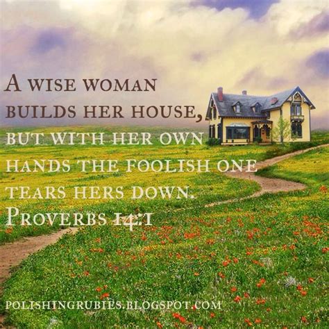 A Wise Woman Builds Up Her House But With Her Own Hands The Foolish