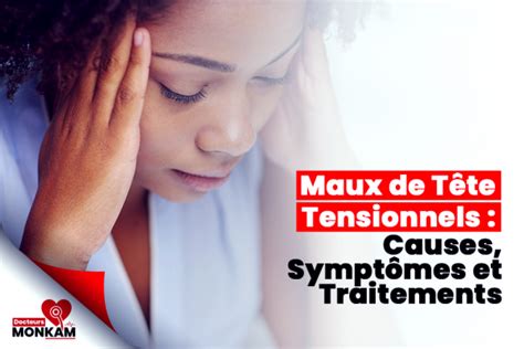 Maux De T Te Tensionnels Causes Sympt Mes Et Traitements Docteurs