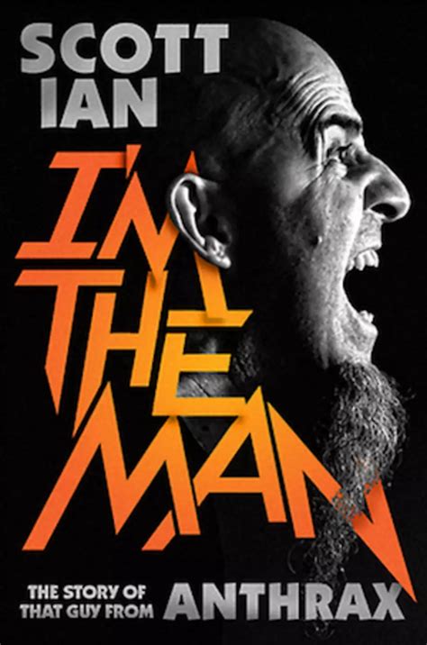 Anthraxs Scott Ian Reveals Details For ‘im The Man Memoir