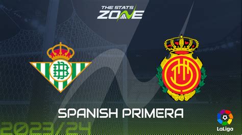 Real Betis Vs Mallorca Betting Preview Prediction Spanish