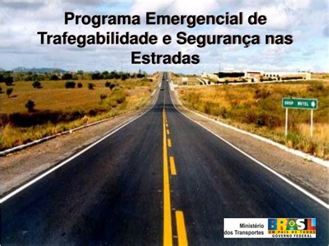 PPT Programa Emergencial de Trafegabilidade e Segurança nas Estradas