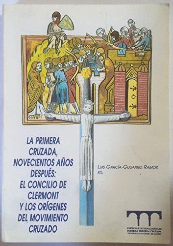 La Primera Cruzada Novecientos An Os Despue S El Concilio De Clermont