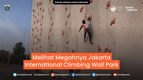 Melihat Megahnya Jakarta International Climbing Wall Park Youtube