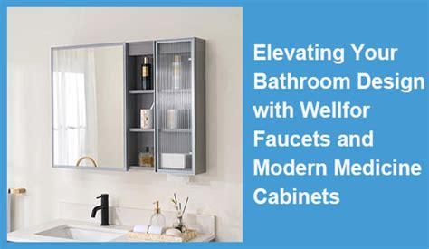 Elevating Your Bathroom Design With Wellfor Faucets And Modern Medicin