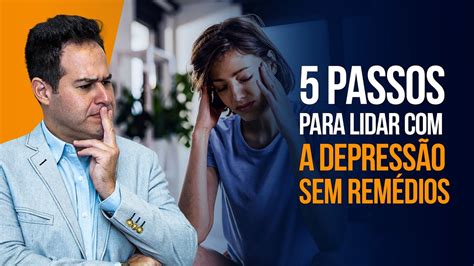 5 Passos Para Lidar A Depressão Sem Remédios YouTube