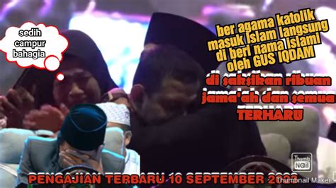 Gus Iqdam Orang Ber Agama Katolik Masuk Islam Langsung Di Kasih Nama