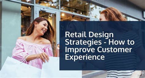 Retail Design Strategies How To Improve Customer Experience