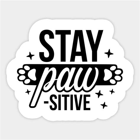 Stay Paw Sitive Funny Pet Quotes Pet Lovers Sticker Teepublic