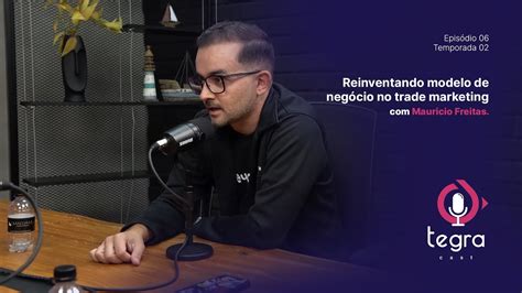 Reinventando modelo de negócio no trade marketing TegraCast EP6 S02