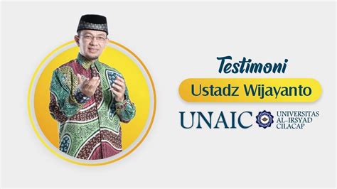 Testimoni Ustadz Wijayanto Untuk Universitas Al Irsyad Cilacap Youtube