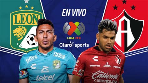 Le N Vs Atlas En Vivo El Partido De Liga Mx Transmisi N Y Goles