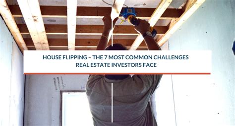 House Flipping The 7 Most Common Challenges Real Estate Investors