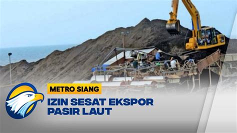 Peraturan Pemerintah Soal Ekspor Pasir Laut Youtube