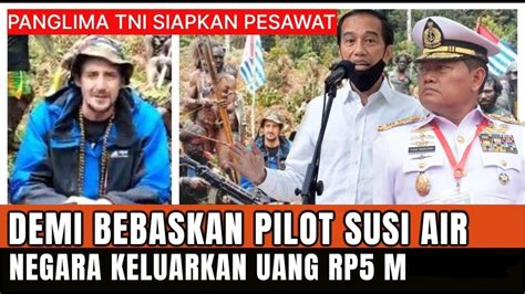 Panglima Tni Penuhi Tuntutan Kkb Tebus Pilot Susi Air Milliar Youtube