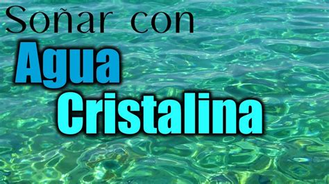 SOÑAR con AGUA CRISTALINA Significado e Interpretación YouTube