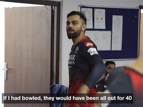 ‘if I Bowled They Would Have Been All Out For 40 Virat Kohli After