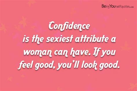 Confidence Is The Sexiest Attribute A Woman Can Have Being Yourself Quotes